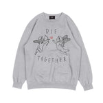 "DIE TOGETHER" SWEATSHIRT